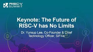 Keynote: The Future of RISC-V has No Limits - Dr. Yunsup Lee, Co-Founder & CTO, SiFIve