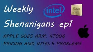 Weekly shenanigans podcast ep 1: Apple goes ARM, Intel has more issues and 4700G leaked