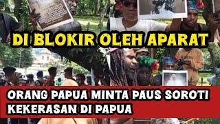 Orang Papua Minta Paus Fransiskus Soroti kekerasan diPapua, Aksi Di Cegat Aparat || ManusKrip Papua