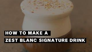 How To Make A Zest Blanc Signature Drink