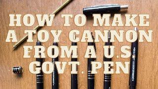 How to Make a Toy Cannon from a Skilcraft U.S. Govt. Pen + Channel Update