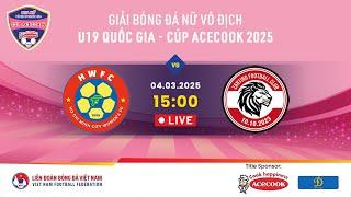  Trực tiếp: TP. HỒ CHÍ MINH - ZANTINO VĨNH PHÚC | 04.03.25 | Giải BĐ nữ VĐQG U19 - Cúp Acecook 2025