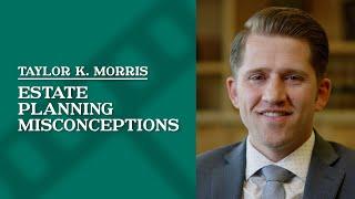 Estate Planning Misconceptions | Taylor Morris