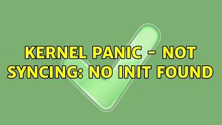 Kernel panic - not syncing: No init found (2 Solutions!!)