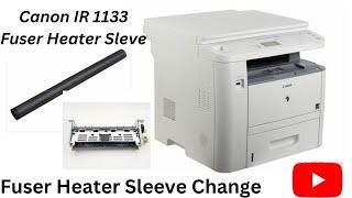 HOW TO CHANGE CANON IR 1133 FUSER Film And HEATER SLEEVE