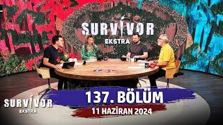 Survivor Ekstra 137. Bölüm | 11 Haziran 2024