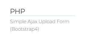 PHP - Simple Ajax Upload Form Using jQuery And Bootstrap4