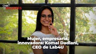 Komal Dadlani, CEO de Lab4U: mujer, empresaria, innovadora.