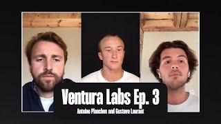 Ventura Labs Ep. 3 - Antoine Planchon and Gustave Laurant