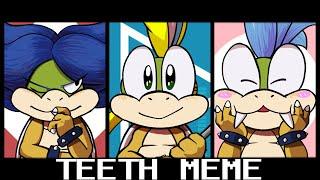 Teeth | meme [Koopa"L"ings]