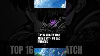 Top16 Must watch Anime with no bad episode.
