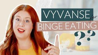 Is Vyvanse for Binge Eating Disorder & ADHD the Answer?