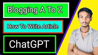 The Complete Blogging A to Z Guide: How To Write Article with ChatGPT