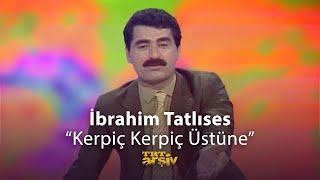 İbrahim Tatlıses - Kerpiç Kerpiç Üstüne | TRT Arşiv