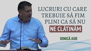 Ionică Jijie - Lucruri cu care trebuie să fim plini ca să nu ne clătinăm | PREDICĂ 2024