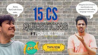 15 CS Questions ft. @charinotsorry | Crush Revealed | Thyview | CB Food | Krish Bavana