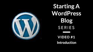 How To Start A WordPress Blog: A Video Series