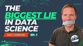 The biggest lie in data science...