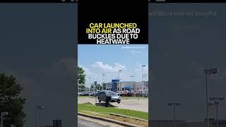 Car flies into air as road buckles due to extreme heat