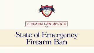 Firearm Law Update: State of Emergency Firearm Ban