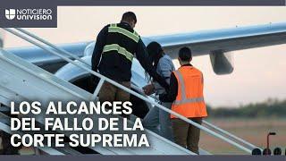 Corte Suprema permite al gobierno reiniciar deportaciones rápidas a terceros países: te explicamos