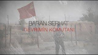 BARAN SERHAT: DEVRİMİN KOMUTANI