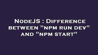 NodeJS : Difference between "npm run dev" and "npm start"