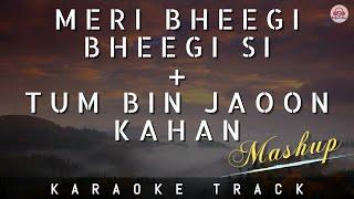 MERI BHEEGI BHEEGI SI & TUM BIN JAOON KAHAN - MASHUP KARAOKE TRACK || Unplugged | Kishore Kumar.