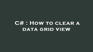 C# : How to clear a data grid view