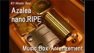 Azalea/nano.RIPE [Music Box] (Anime "citrus" OP)