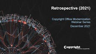 U.S. Copyright Office Modernization Webinar: Retrospective (2021)