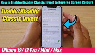 iPhone 12/12 Pro: How to Enable/Disable Classic Invert to Reverse Screen Colours