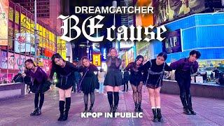 [KPOP IN PUBLIC NYC - ONE TAKE] Dreamcatcher(드림캐쳐) 'BEcause' | FULL DANCE COVER