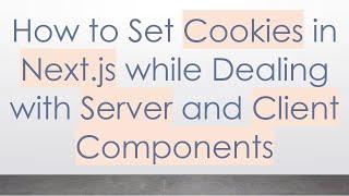 How to Set Cookies in Next.js while Dealing with Server and Client Components