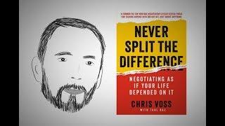 How to Negotiate: NEVER SPLIT THE DIFFERENCE by Chris Voss | Core Message