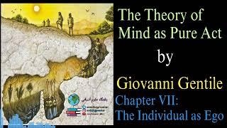 The Theory of Mind as Pure Act _ Giovanni Gentile _ Chapter 7 (NotebookLM AI Podcast, 2024 version)