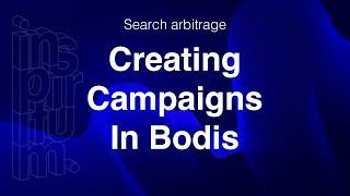 Creating Campaigns In Bodis  | Search Arbitrage