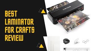 Best Laminator For Crafts  – Top 5 Picks & Reviews