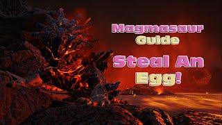 So You Wanna Get a Magmasaur? Stealing an Egg and Raising Guide