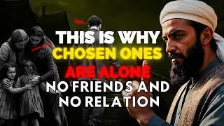 This Is Why Chosen Ones Are Alone No Friends And No Relationship | Islam