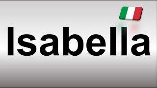 How to Pronounce Isabella? (Italian)