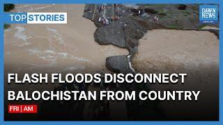 Death Toll In Balochistan Floods Rises To 207 | Top Stories | Dawn News English