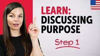 Learn How to Discuss Purpose in English – Step 1!