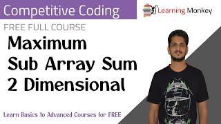 Maximum Sub Array Sum 2 Dimensional || Program 12 || Competitive Coding || Learning Monkey ||