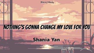 Nothing's Gonna Change My Love For You - Shania Yan | Lyrics