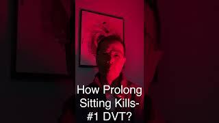 How Prolonged Sitting Kills - #1 DVT (Blood Clots)