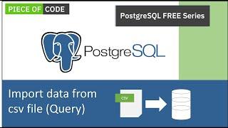 How to import excel csv data into Postgres database using Query | PgAdmin 4 tutorial