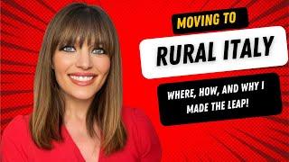 Moving to Rural Italy - Where, How and Why I Made the Leap!