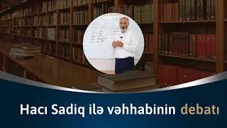  Hacı Sadiqin "İmamət" mövzusunda Vəhhabi ilə debatı