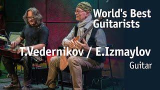 Enver Izmaylov & Timur Vedernikov | Энвер Измайлов & Тимур Ведерников [World’s Best Guitarists]